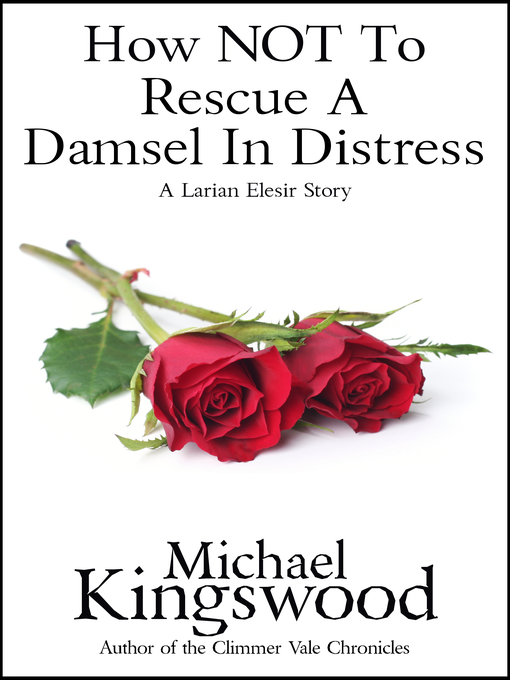 Title details for How NOT to Rescue a Damsel In Distress by Michael Kingswood - Wait list